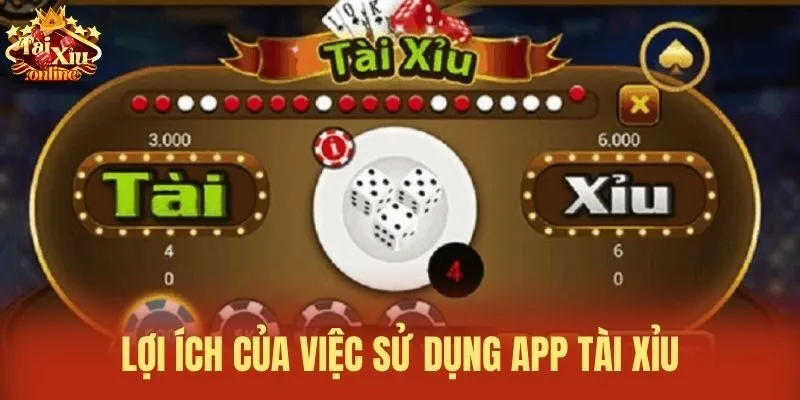 Lợi &iacute;ch của việc sử dụng app t&agrave;i xỉu