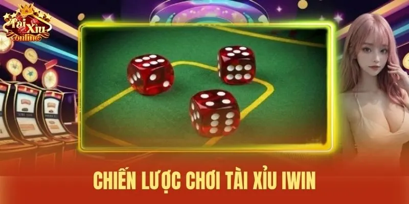 Chiến lược chơi T&agrave;i xỉu iWin