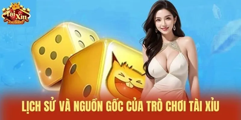 Lịch sử và nguồn gốc của trò chơi tài xỉu